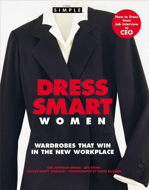 Cover of the book Chic Simple Dress Smart Women by Kim Johnson Gross, Jeff Stone, Grand Central Publishing