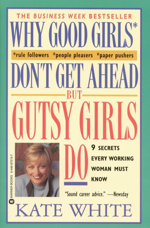 Cover of the book Why Good Girls Don't Get Ahead... But Gutsy Girls Do by Kate White, Grand Central Publishing