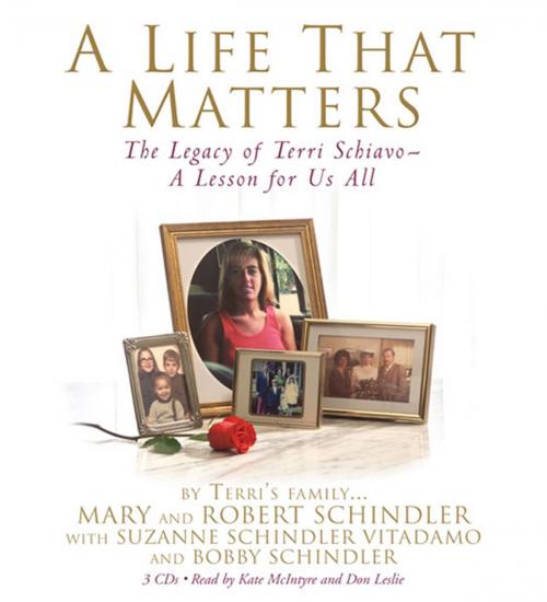Cover of the book A Life That Matters by Terri's Family:, Mary and Robert Schindler, Suzanne Schindler Vitadamo, Bobby Schindler, Grand Central Publishing