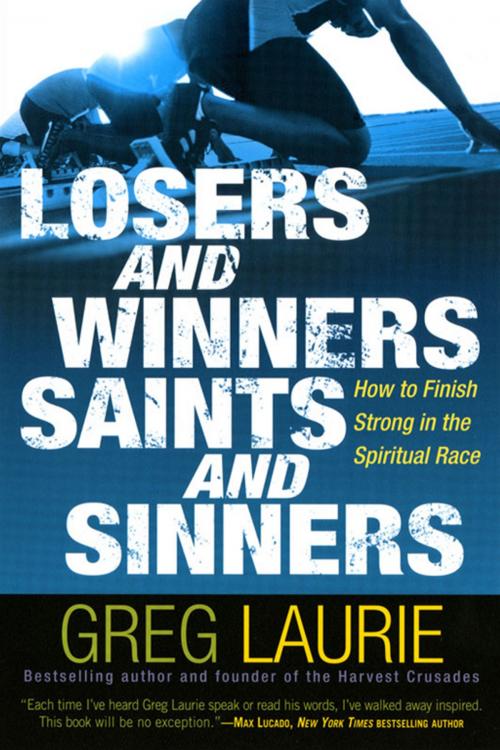 Cover of the book Losers And Winners Saints And Sinners: How To Finish Strong In The Spiritual Race by Greg Laurie, FaithWords