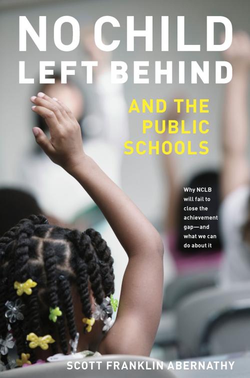 Cover of the book No Child Left Behind and the Public Schools by Scott Abernathy, University of Michigan Press