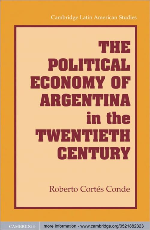 Cover of the book The Political Economy of Argentina in the Twentieth Century by Roberto Cortés Conde, Cambridge University Press