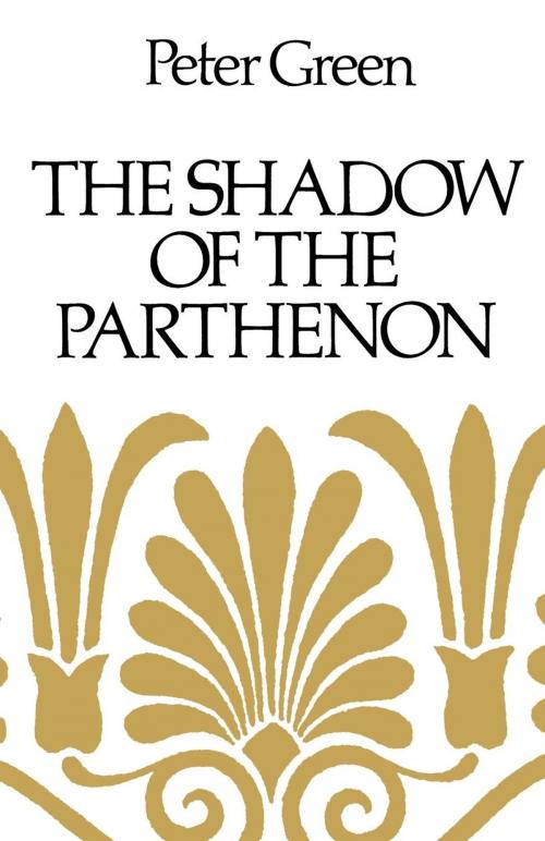 Cover of the book The Shadow of the Parthenon by Peter Green, University of California Press