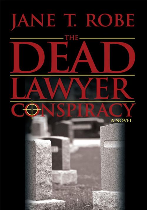 Cover of the book The Dead Lawyer Conspiracy by Jane T. Robe, iUniverse