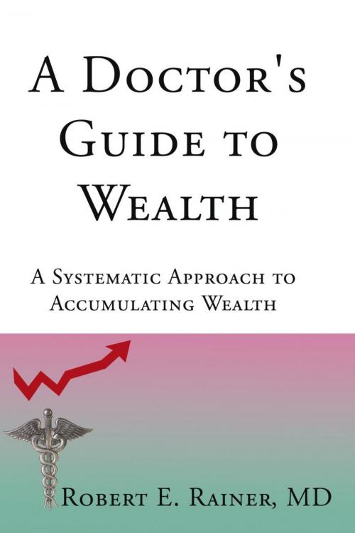 Cover of the book A Doctor's Guide to Wealth by Robert E. Rainer MD, iUniverse