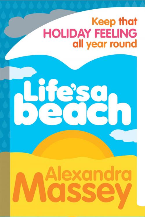 Cover of the book Life's A Beach by Alexandra Massey, Ebury Publishing