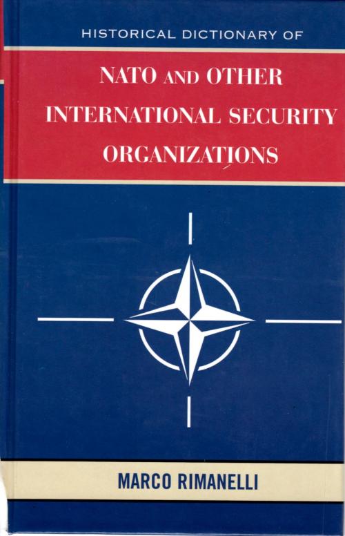 Cover of the book Historical Dictionary of NATO and Other International Security Organizations by Marco Rimanelli, Scarecrow Press