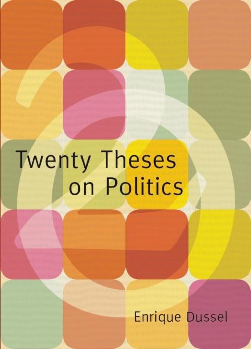 Cover of the book Twenty Theses on Politics by Eduardo Mendieta, Enrique Dussel, Duke University Press