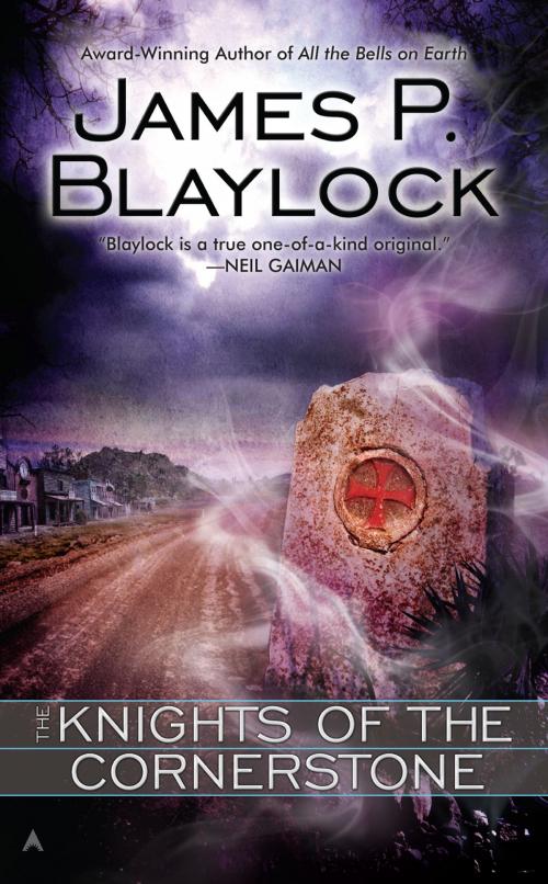 Cover of the book The Knights of the Cornerstone by James P. Blaylock, Penguin Publishing Group