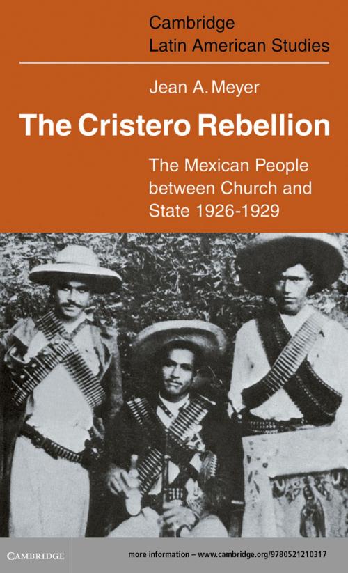 Cover of the book The Cristero Rebellion by Jean A. Meyer, Cambridge University Press