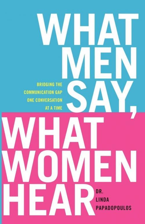 Cover of the book What Men Say, What Women Hear by Linda Papadopoulos, Gallery Books