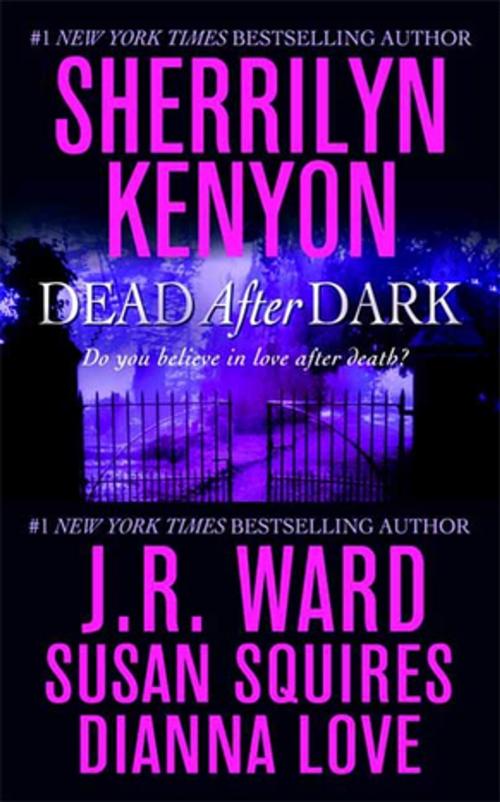 Cover of the book Dead After Dark by Sherrilyn Kenyon, Susan Squires, Dianna Love, J. R. Ward, St. Martin's Press