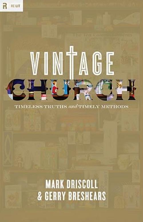 Cover of the book Vintage Church: Timeless Truths and Timely Methods by Mark Driscoll, Gerry Breshears, Crossway