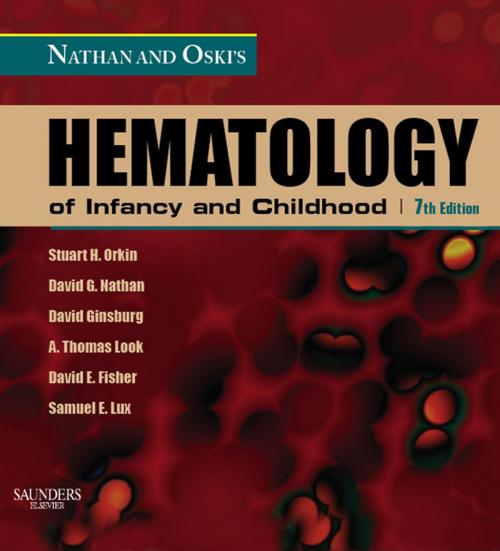 Cover of the book Nathan and Oski's Hematology of Infancy and Childhood E-Book by David G. Nathan, MD, Stuart H. Orkin, MD, Samuel Lux IV, MD, David Ginsburg, MD, David E. Fisher, MD, PhD, A. Thomas Look, MD, Elsevier Health Sciences