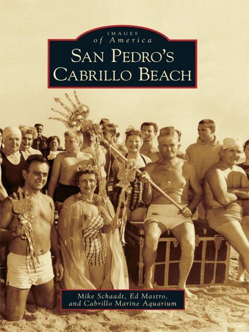 Cover of the book San Pedro's Cabrillo Beach by Mike Schaadt, Ed Mastro, Cabrillo Marine Aquarium, Arcadia Publishing Inc.