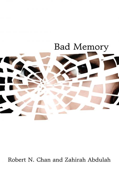 Cover of the book Bad Memory by Robert N. Chan, Zahirah Abdulah, iUniverse