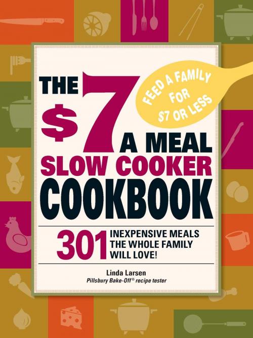 Cover of the book The $7 a Meal Slow Cooker Cookbook by Linda Larsen, Adams Media