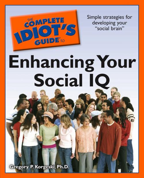 Cover of the book The Complete Idiot's Guide to Enhancing Your Social IQ by Gregory P. Korgeski Ph.D., DK Publishing