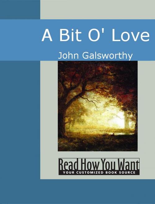 Cover of the book A Bit O' Love by Galsworthy, John, ReadHowYouWant