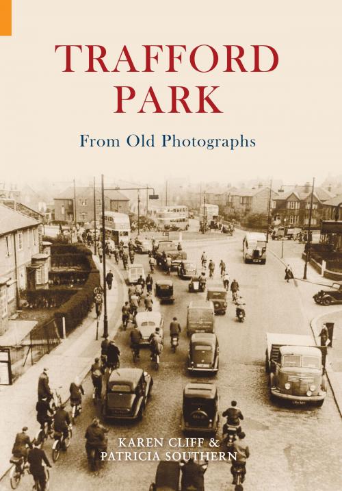 Cover of the book Trafford Park From Old Photographs by Patricia Southern, Karen Cliff, Amberley Publishing