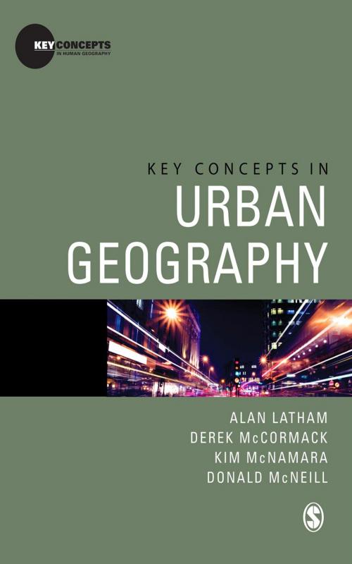Cover of the book Key Concepts in Urban Geography by Derek McCormack, Kim McNamara, Donald McNeill, Alan Latham, SAGE Publications