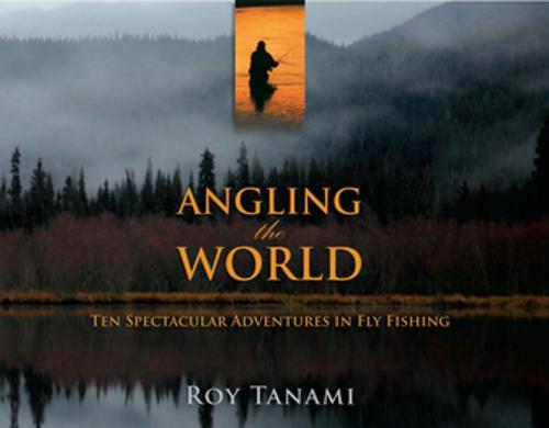 Cover of the book Angling the World by Roy Tanami, Lyons Press