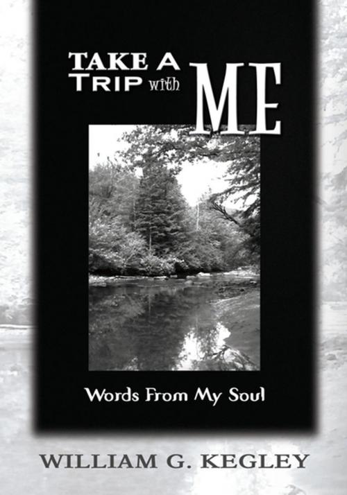 Cover of the book Take a Trip with Me by William G. Kegley, Xlibris US