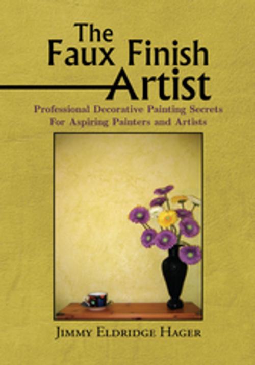 Cover of the book The Faux Finish Artist by Jimmy Eldridge Hager, Xlibris US