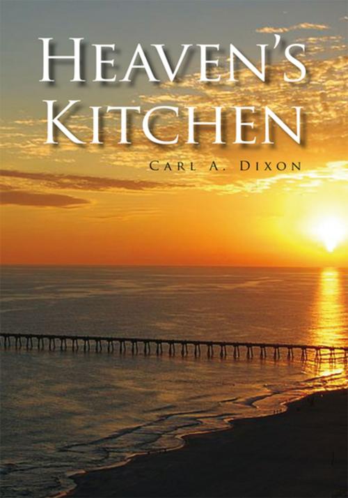 Cover of the book Heaven's Kitchen by Carl A. Dixon, Xlibris US