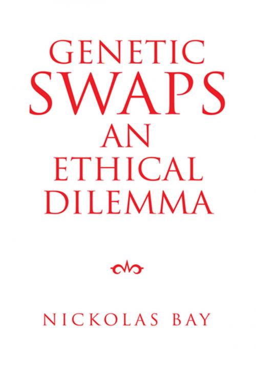 Cover of the book Genetic Swaps an Ethical Dilemma by Nickolas Bay, Xlibris US