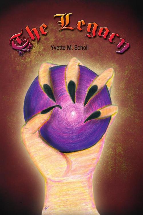 Cover of the book The Legacy by Yvette M. Scholl, Xlibris US