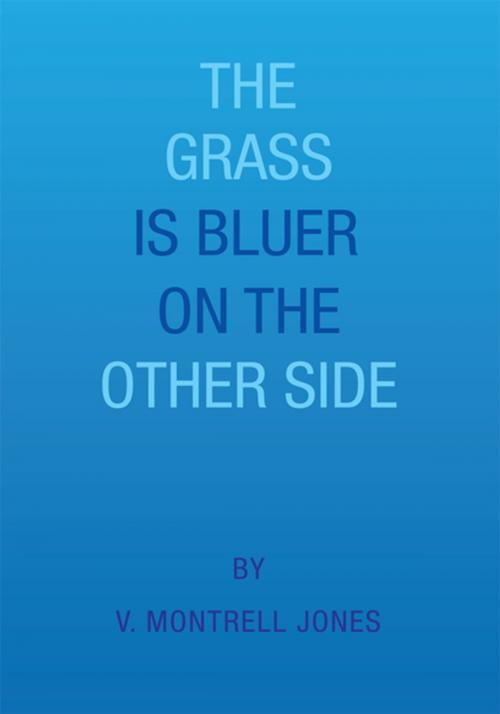 Cover of the book The Grass Is Bluer on the Other Side by V. Montrell Jones, Xlibris US