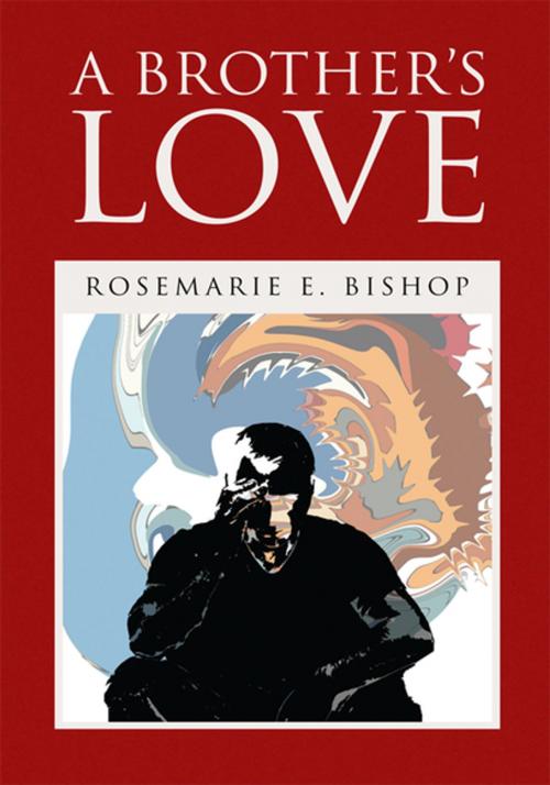 Cover of the book A Brother's Love by Rosemarie E. Bishop, Xlibris US