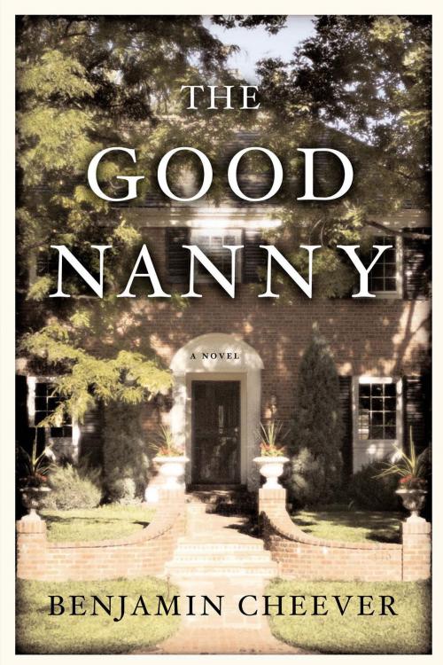 Cover of the book The Good Nanny by Ben Cheever, Bloomsbury Publishing