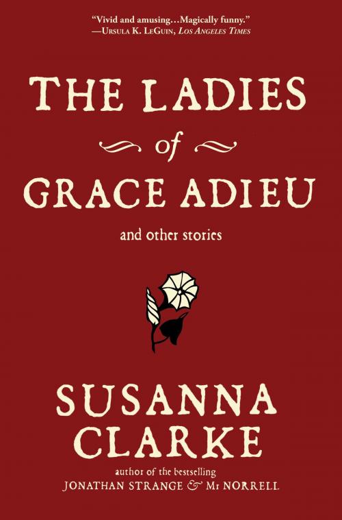 Cover of the book The Ladies of Grace Adieu and Other Stories by Susanna Clarke, Bloomsbury Publishing