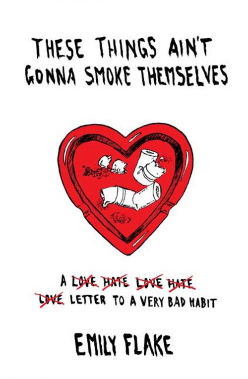 Cover of the book These Things Ain't Gonna Smoke Themselves by Emily Flake, Bloomsbury Publishing