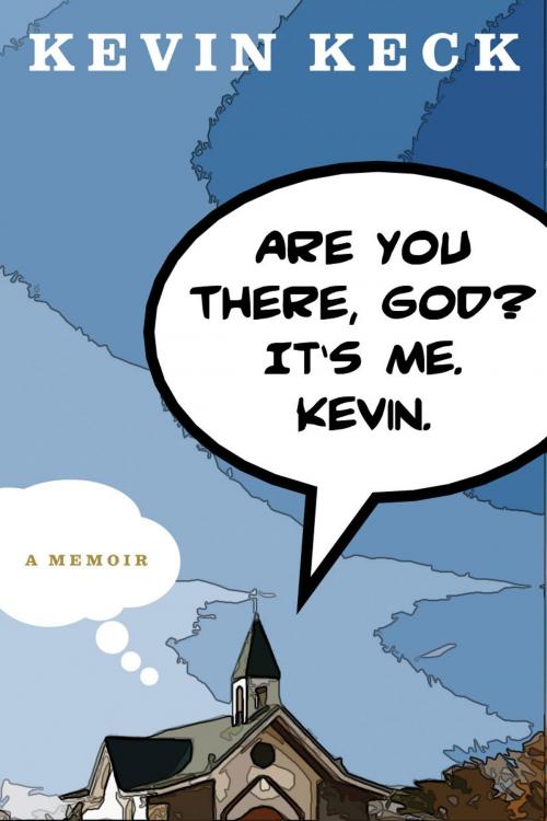 Cover of the book Are You There, God? It's Me. Kevin. by Kevin Keck, Bloomsbury Publishing
