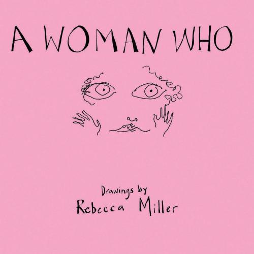 Cover of the book A Woman Who by Rebecca Miller, Bloomsbury Publishing