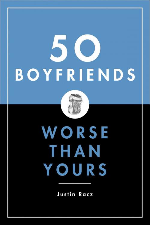 Cover of the book 50 Boyfriends Worse Than Yours by Justin Racz, Bloomsbury Publishing