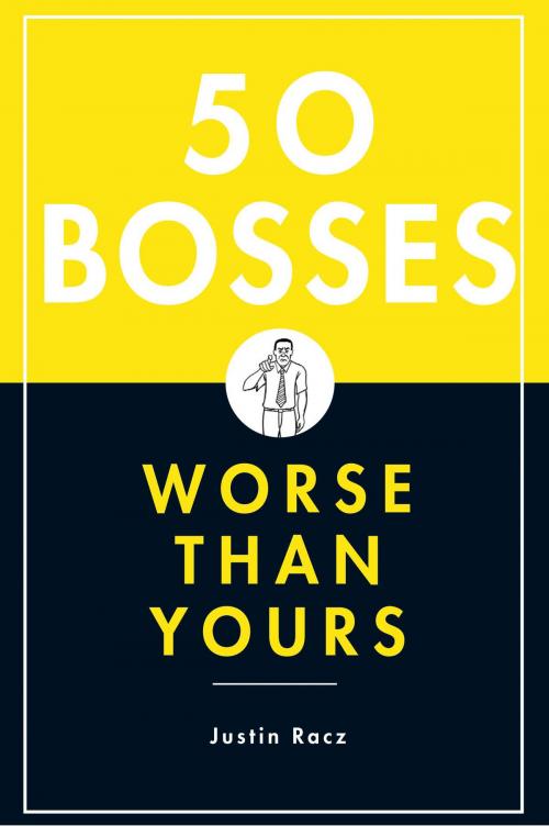 Cover of the book 50 Bosses Worse Than Yours by Justin Racz, Bloomsbury Publishing