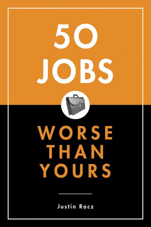 Cover of the book 50 Jobs Worse Than Yours by Justin Racz, Bloomsbury Publishing