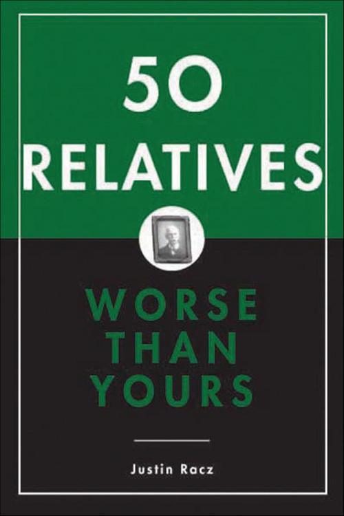 Cover of the book 50 Relatives Worse Than Yours by Justin Racz, Bloomsbury Publishing
