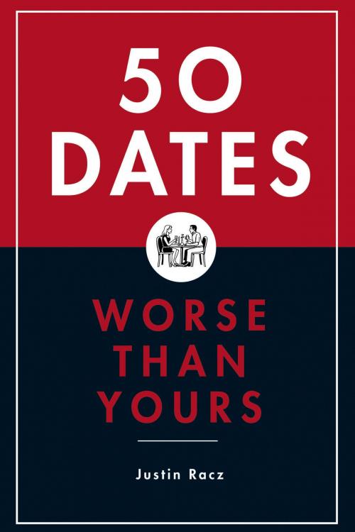 Cover of the book 50 Dates Worse Than Yours by Justin Racz, Bloomsbury Publishing