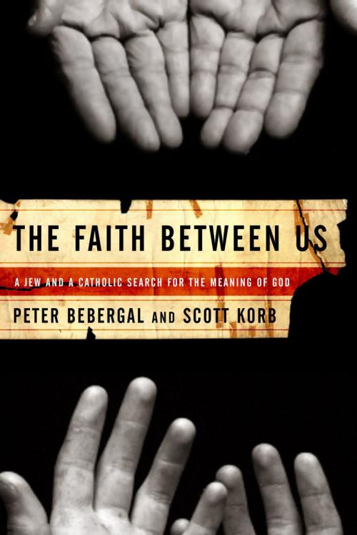 Cover of the book The Faith Between Us by Scott Korb, Peter Bebergal, Bloomsbury Publishing