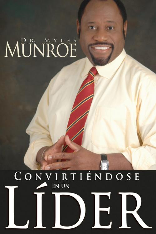 Cover of the book Convirtiéndose en un líder by Myles Munroe, Whitaker House