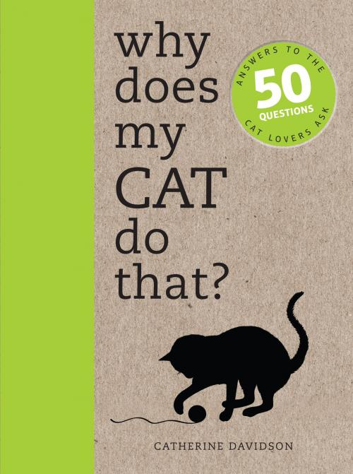 Cover of the book Why Does My Cat Do That?: Comprehensive answers to the 50+ questions that every cat owner asks by Catherine Davidson, The Ivy Press