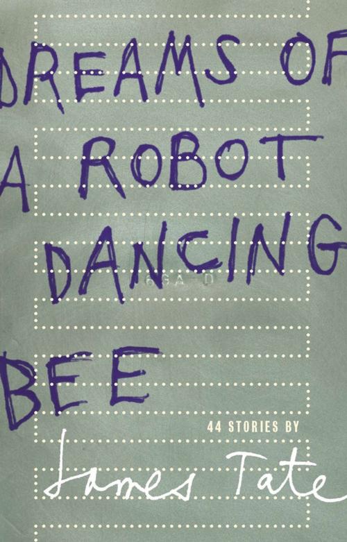 Cover of the book Dreams of a Robot Dancing Bee by James Tate, Wave Books