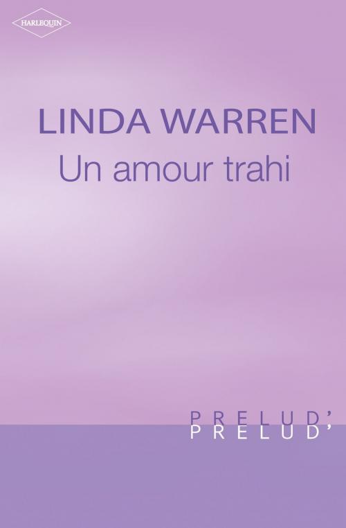Cover of the book Un amour trahi (Harlequin Prélud') by Linda Warren, Harlequin
