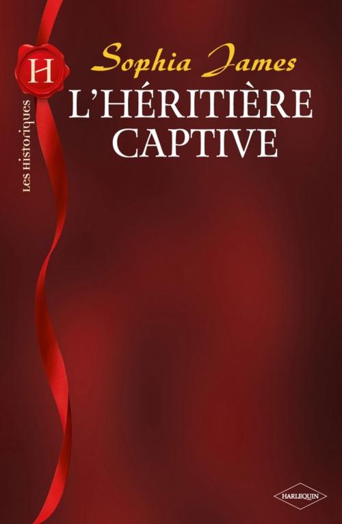 Cover of the book L'héritière captive (Harlequin Les Historiques) by Sophia James, Harlequin