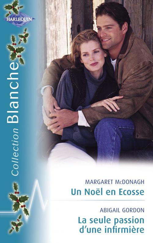Cover of the book Un Noël en Ecosse - La seule passion d'une infirmière (Harlequin Blanche) by Margaret McDonagh, Abigail Gordon, Harlequin